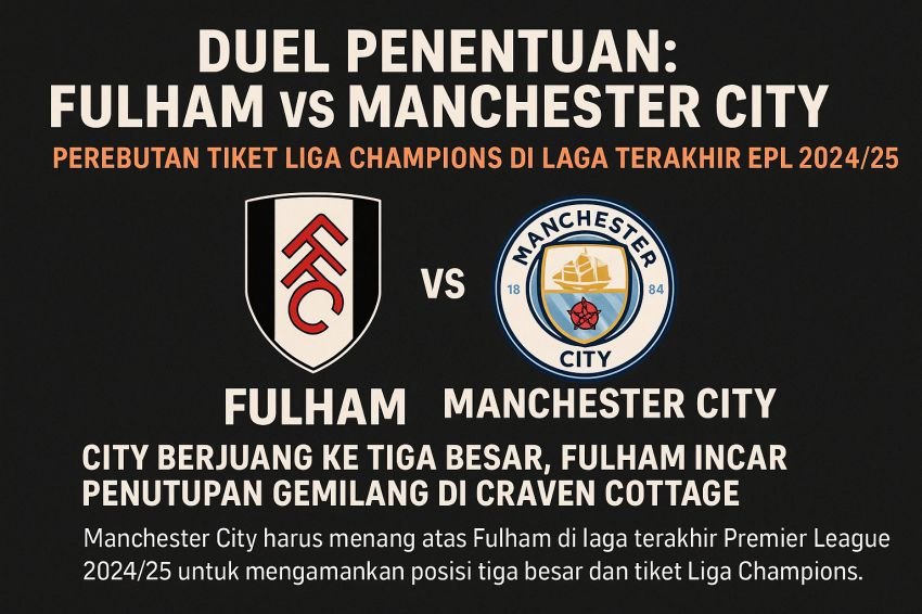 Final Penentu! Fulham Siap Jegal Langkah Manchester City Menuju Liga Champions